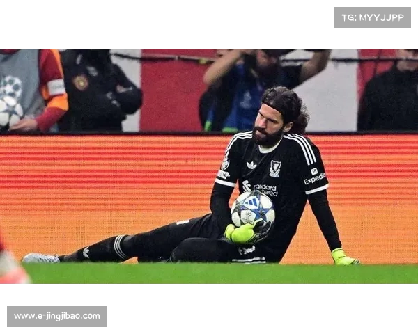 利物浦门将阿利松训练受伤 马马尔达什维利临危受命